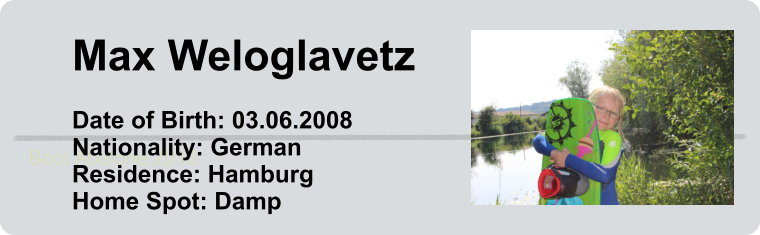 Boot Abalone 2016 Max Weloglavetz  Date of Birth: 03.06.2008 Nationality: German Residence: Hamburg Home Spot: Damp